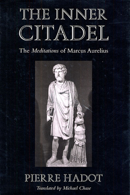 The Inner Citadel: The Meditations of Marcus Aurelius - Hadot, Pierre, and Chase, Michael (Translated by)