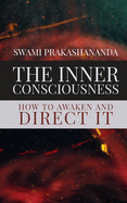 The Inner Consciousness: How To Awaken and Direct It