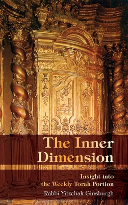 The Inner Dimension: Insight in the Weekly Torah Portion - Ginsburgh, Yitzchak, and Gordon, Rachel (Editor)