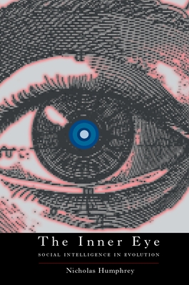 The Inner Eye: Social Intelligence in Evolution - Humphrey, Nicholas