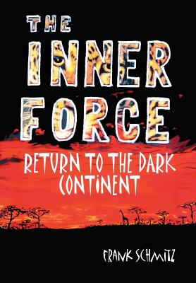 The INNER FORCE: Return to the Dark Continent - Schmitz, Frank