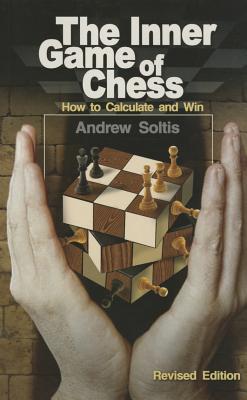 The Inner Game of Chess: How to Calculate and Win - Soltis, Andrew, and Soltis, Andy