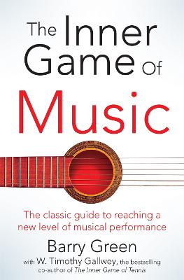 The Inner Game of Music - Timothy Gallwey, W, and Green, Barry