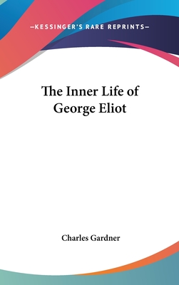 The Inner Life of George Eliot - Gardner, Charles