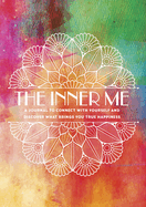 The Inner Me: A Journal to Connect with Yourself and Discover What Brings You True Happiness