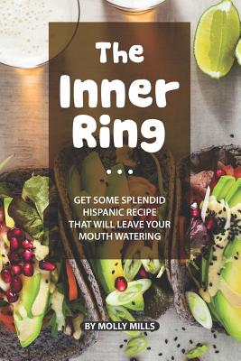 The Inner Ring: Get some Splendid Hispanic Recipe that will leave your Mouth Watering - Mills, Molly