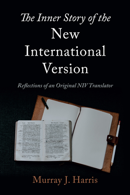 The Inner Story of the New International Version: Reflections of an Original NIV Translator - Harris, Murray J