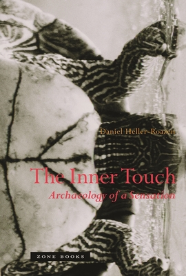 The Inner Touch: Archaeology of a Sensation - Heller-Roazen, Daniel
