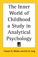 The Inner World of Childhood: A Study in Analytical Psychology