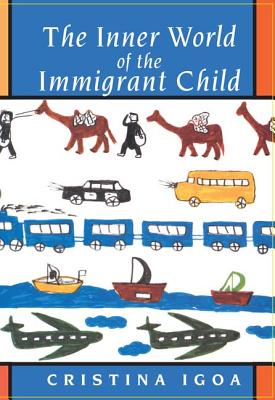 The Inner World of the Immigrant Child - Igoa, Cristina