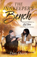 The Innkeeper's Bench: Revised Edition Plus HIS TOWN A Short Play about Christmas