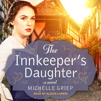 The Innkeeper's Daughter - Larkin, Alison (Read by), and Griep, Michelle