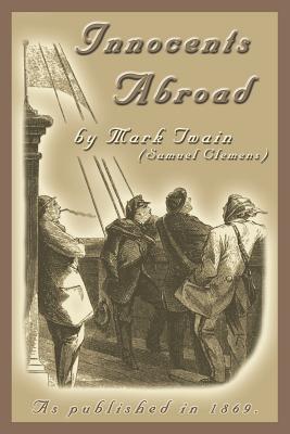The Innocents Abroad: Or the New Pilgrims' Progress - Twain, Mark