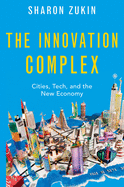 The Innovation Complex: Cities, Tech, and the New Economy