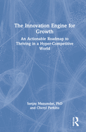 The Innovation Engine for Growth: An Actionable Roadmap to Thriving in a Hyper-Competitive World