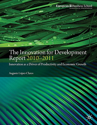 The Innovation for Development Report 2010-2011: Innovation as a Driver of Productivity and Economic Growth - Lpez-Claros, A.