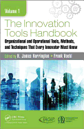 The Innovation Tools Handbook, Volume 1: Organizational and Operational Tools, Methods, and Techniques that Every Innovator Must Know