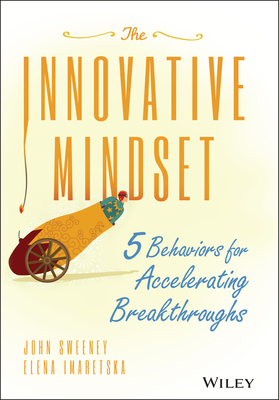 The Innovative Mindset: 5 Behaviors for Accelerating Breakthroughs - Sweeney, John, and Imaretska, Elena