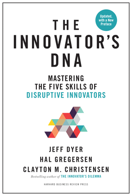 The Innovator's Dna, Updated, with a New Preface: Mastering the Five Skills of Disruptive Innovators - Dyer, Jeff, and Gregersen, Hal, and Christensen, Clayton M