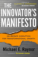 The Innovator's Manifesto: Deliberate Disruption for Transformational Growth