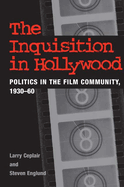 The Inquisition in Hollywood: Politics in the Film Community, 1930-60