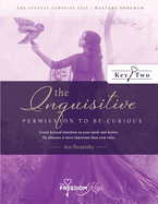 The Inquisitive - Permission to Be Curious: Create focused intention on your needs and desires; My pleasure is more important than your rules