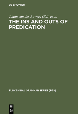 The Ins and Outs of Predication - Auwera, Johan Van Der (Editor), and Goossens, Louis, Dr. (Editor)