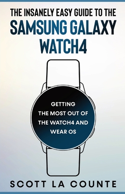 The Insanely Easy Guide to the Samsung Galaxy Watch4 - La Counte, Scott