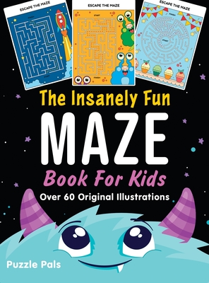 The Insanely Fun Maze Book For Kids: Over 60 Original Illustrations with Space, Underwater, Jungle, Food, Monster, and Robot Themes - Pals, Puzzle, and Ross, Bryce