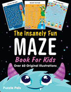 The Insanely Fun Maze Book For Kids: Over 60 Original Illustrations With Space, Underwater, Jungle, Food, Monster, and Robot Themes