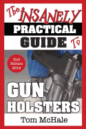 The Insanely Practical Guide to Gun Holsters, 2nd Edition