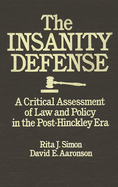 The Insanity Defense: A Critical Assessment of Law and Policy in the Post-Hinckley Era