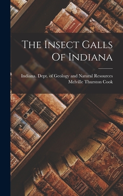 The Insect Galls Of Indiana - Cook, Melville Thurston, and Indiana Dept of Geology and Natural R (Creator)
