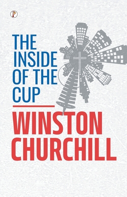 The Inside of the Cup - Churchill, Winston