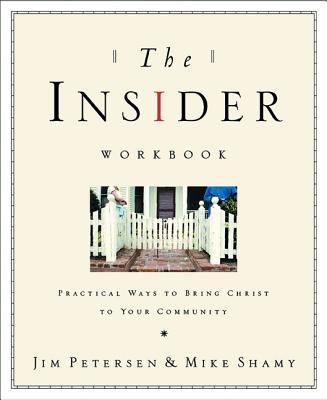 The Insider: Bringing the Kingdom of God Into Your Everyday Worldpractical Ways to Bring Christ to Your Community - Petersen, Jim, and Shamy, Mike, and Peterson, Eugene H