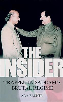 The Insider: Trapped in Saddam's Brutal Regime - Bashir, Ala, and Sunnana, Lars Sigurd