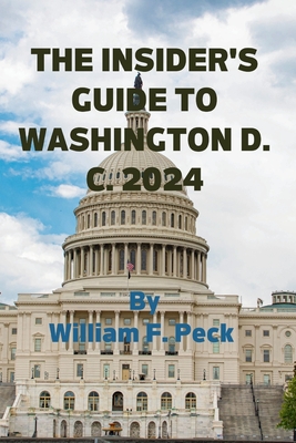 The Insider's Guide to Washington D.C. 2024 - Peck, William F