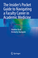 The Insider's Pocket Guide to Navigating a Faculty Career in Academic Medicine