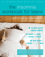 The Insomnia Workbook for Teens: Skills to Help You Stop Stressing and Start Sleeping Better
