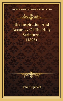 The Inspiration and Accuracy of the Holy Scriptures (1895) - Urquhart, John