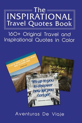 The Inspirational Travel Quotes Book: 160+ Original Travel and Inspirational Quotes in Color - Viaje, Aventuras de