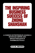 The Inspiring Business Success of Zhong Shanshan: A Chinese Entrepreneur Leading a Beverage Empire and Breakthroughs in Pharmaceuticals.