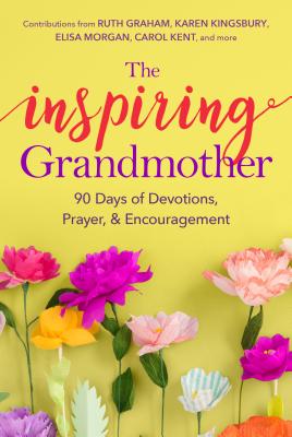 The Inspiring Grandmother: 90 Days of Devotions, Prayer & Encouragement - Rikkers, Doris (Editor), and Taylor, Jeannette (Editor)