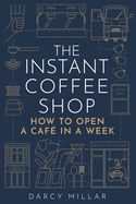 The Instant Coffee Shop: How to Open a Caf? in One Week