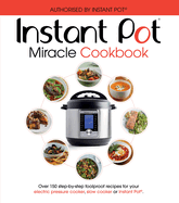 The Instant Pot Miracle Cookbook: Over 150 step-by-step foolproof recipes for your electric pressure cooker, slow cooker or Instant Pot. Fully authorised.