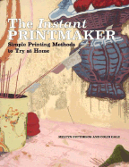 The Instant Printmaker: Simple Printing Methods to Try Athome - Petterson, Melvyn, and Gale, Colin