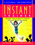 The Instant Trainer: Quick Tips on How to Teach Others What You Know