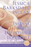 The Instant When Everything Is Perfect - Inclan, Jessica