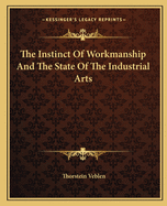 The Instinct Of Workmanship And The State Of The Industrial Arts