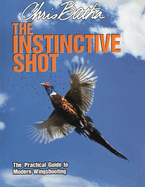 The Instinctive Shot: The Practical Guide to Modern Wingshooting